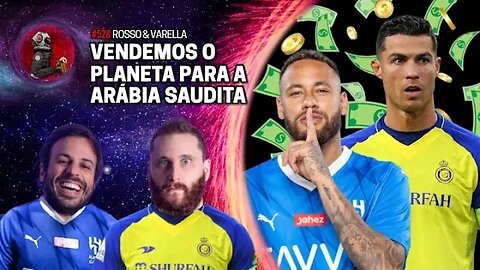 VENDEMOS O PLANETA PARA A ARÁBIA SAUDITA com Rosso & Varella | Planeta Podcast Ep. 528