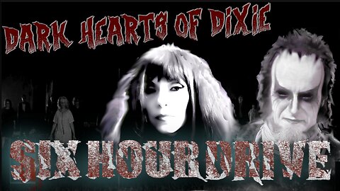 Six Hour Drive -Dark Hearts of Dixie