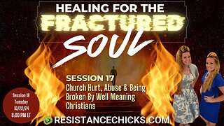 Healing For The Fractured Soul Session 18: Church Hurt, Abuse & Being Broken By "Christians"