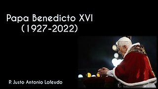 Papa Benedicto XVI (1927-2022). P. Justo Antonio Lofeudo.