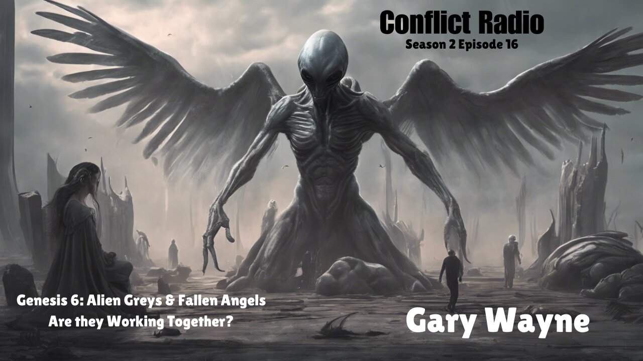 Alien Greys & Fallen Angels: Are They Working Together? GARY WAYNE - Conflict Radio S2E16