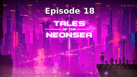 Tales Of The Neon Sea Ep 18