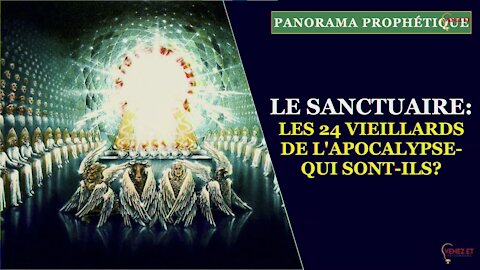 PANORAMA PROPHÉTIQUE: LE SANCTUAIRE: Les 24 vieillards de l'Apocalypse, Qui sont-ils?