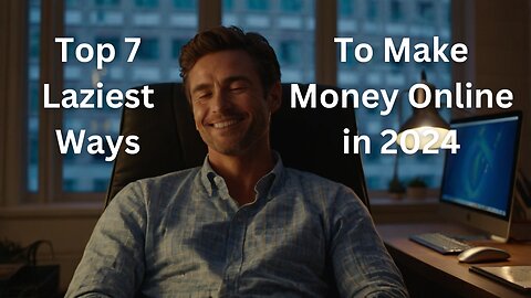 Top 7 laziest ways to make money online in 2024