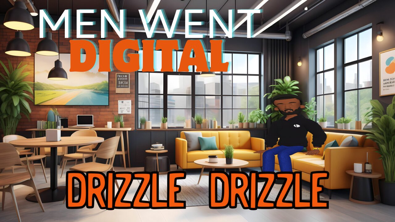 MEN WENT DIGITAL WITH THE DRIZZLE DRIZZLE....