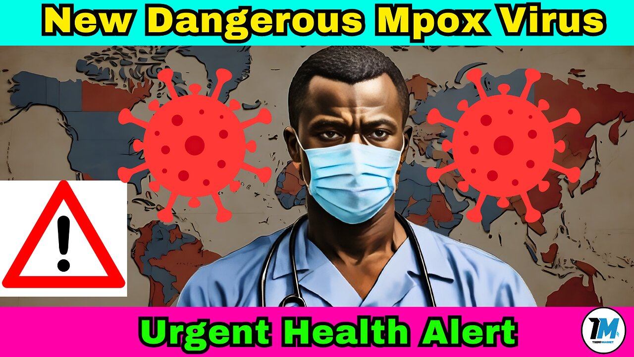 Urgent Health Alert: Dangerous New Mpox Virus on the Rise | Trend Magnet