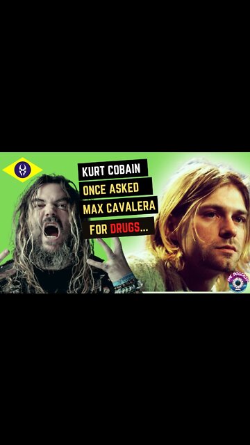 Kurt Cobain once asked Max Cavalera for Drugs...
