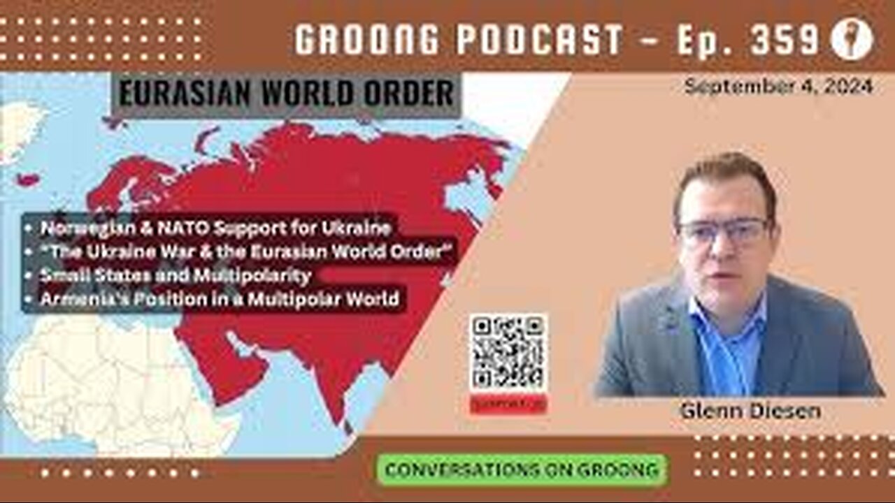 Russia and The Eurasian World Order - Prof Glenn Diesen on Armenian News Network - Groong Podcast