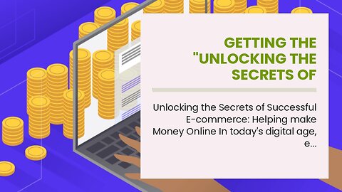 Getting The "Unlocking the Secrets of Successful E-commerce: Making Money Online" To Work