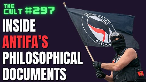 The Cult #297: Inside Antifa's Philosophical Documents (Fighting For Our Lives)