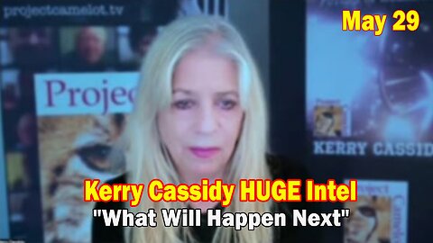 Kerry Cassidy HUGE Intel May 29: "What Will Happen Next"