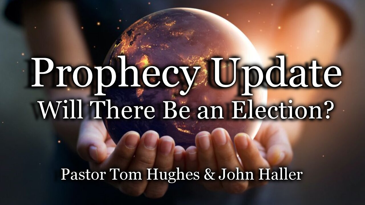 Prophecy Update: Will There Be an Election?