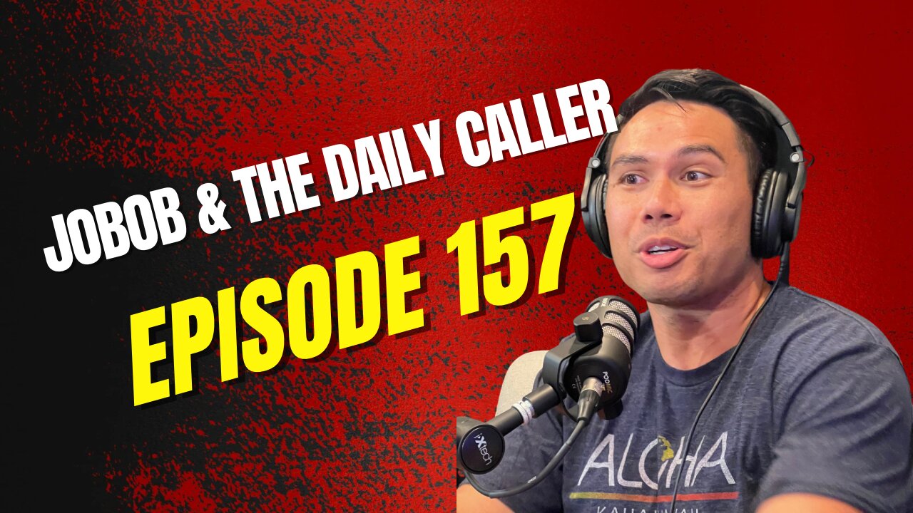 Episode 157 - Jobob & The Daily Caller Show