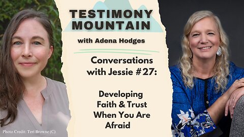 Conversations with Jessie #27 - Developing Faith & Trust When You Are Afraid