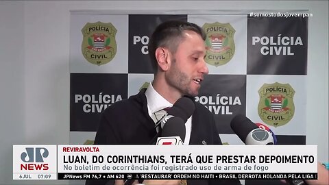 Luan, do Corinthians, terá que prestar depoimento, diz delegado