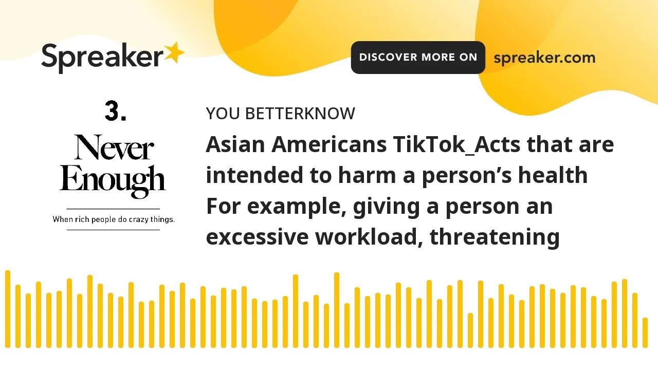 Asian Americans TikTok_Acts that are intended to harm a person’s health For example, giving a person