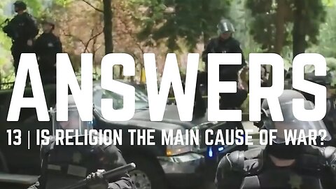 Answers | Episode 13 - Is Religion The Main Cause of War?