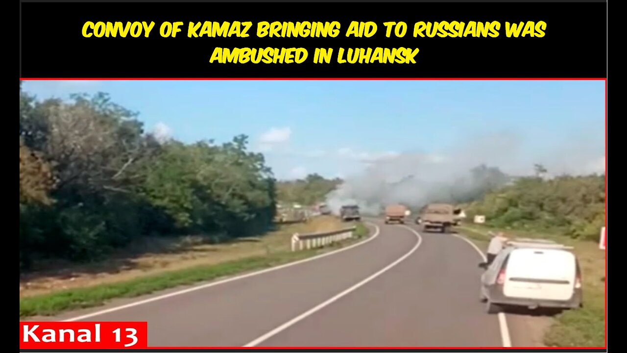 Convoy of KAMAZ bringing aid to Russians was ambushed in Luhansk