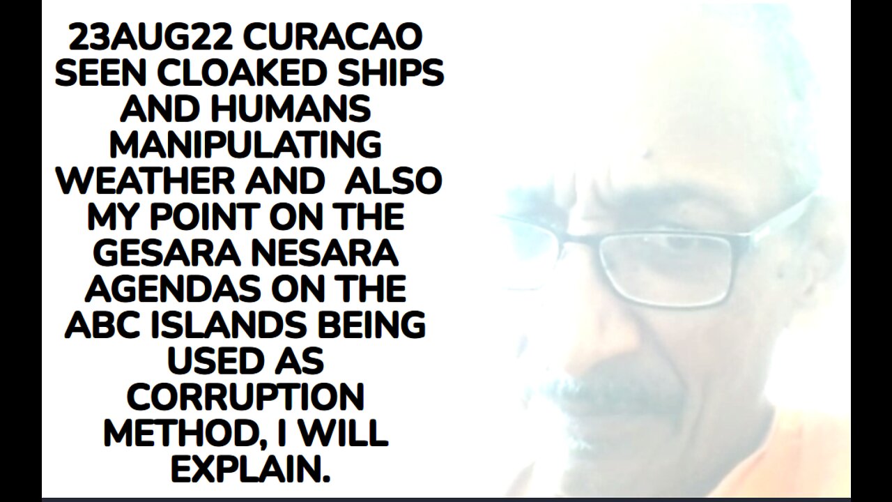 23AUG22 CURACAO SEEN CLOAKED SHIPS AND HUMANS MANIPULATING WEATHER AND ALSO MY POINT ON THE GESARA
