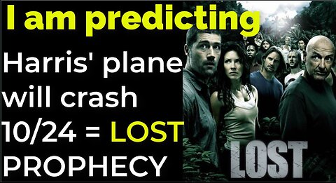I am predicting: Harris' plane will crash on Oct 24 = LOST TV SHOW PROPHECY