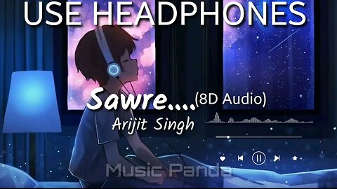 Sawre Song. 8D Audio || Arijit Singh