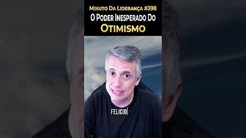 O Poder Inesperado Do Otimismo #minutodaliderança 398