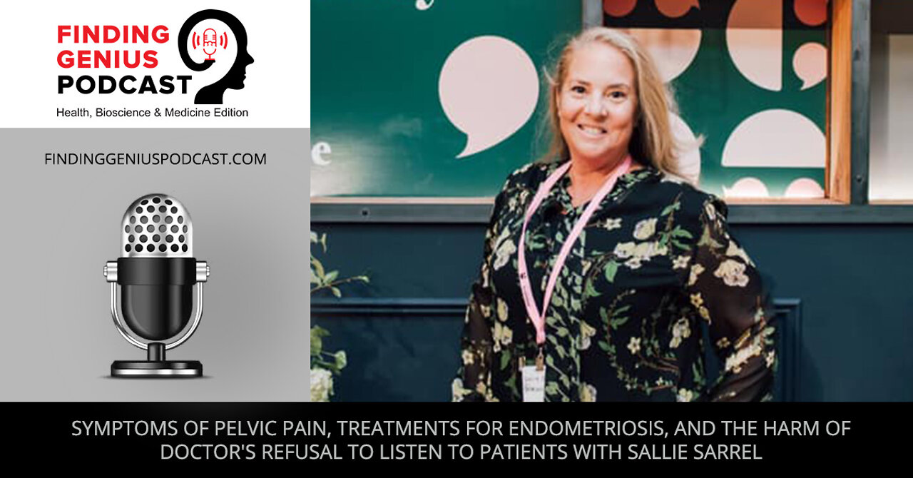 Symptoms of Pelvic Pain, Treatments for Endometriosis, and the Harm to Patients with Sallie Sarrel