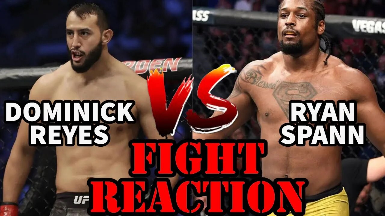 DOMINICK REYES VS RYAN SPANN(FIGHT REACTION)!!!