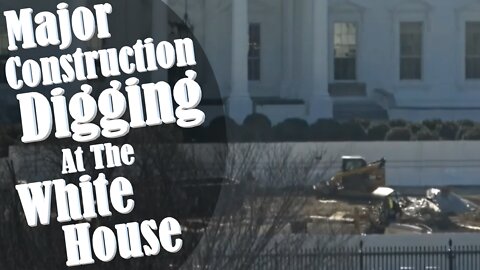 Major Construction Digging At The White House