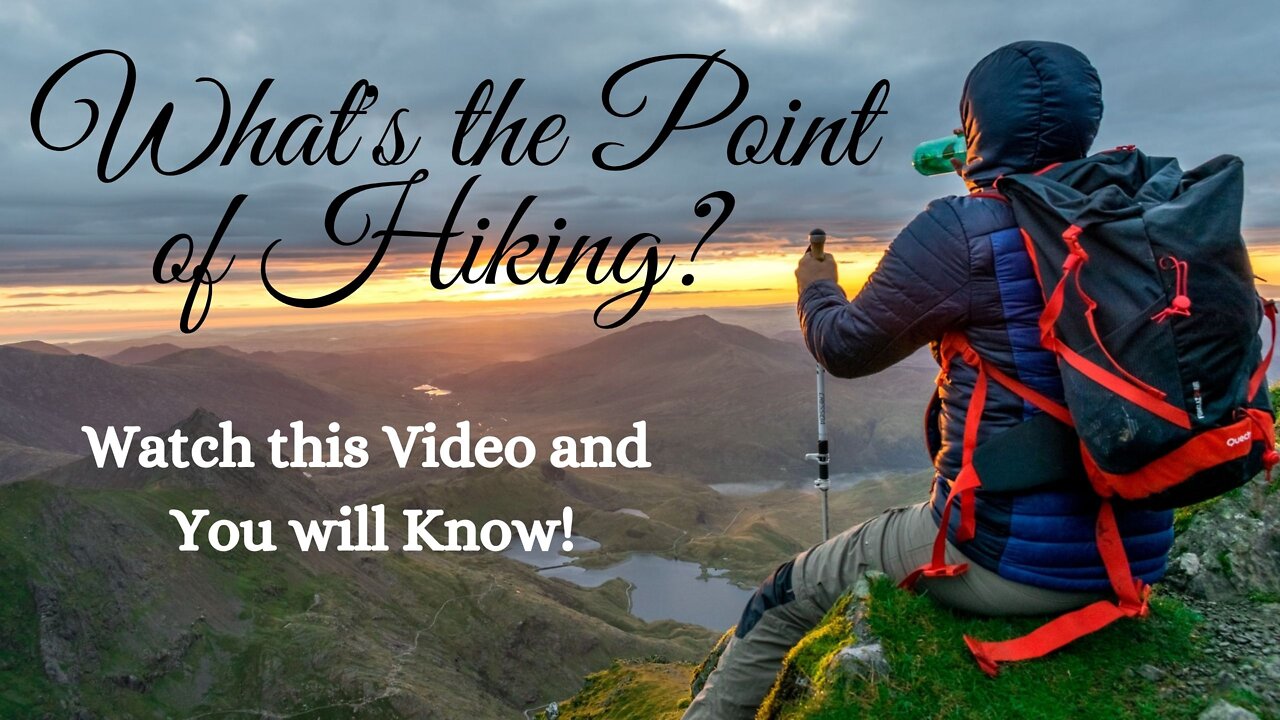 What's the Point of Hiking? Watch this Video and You will Know!