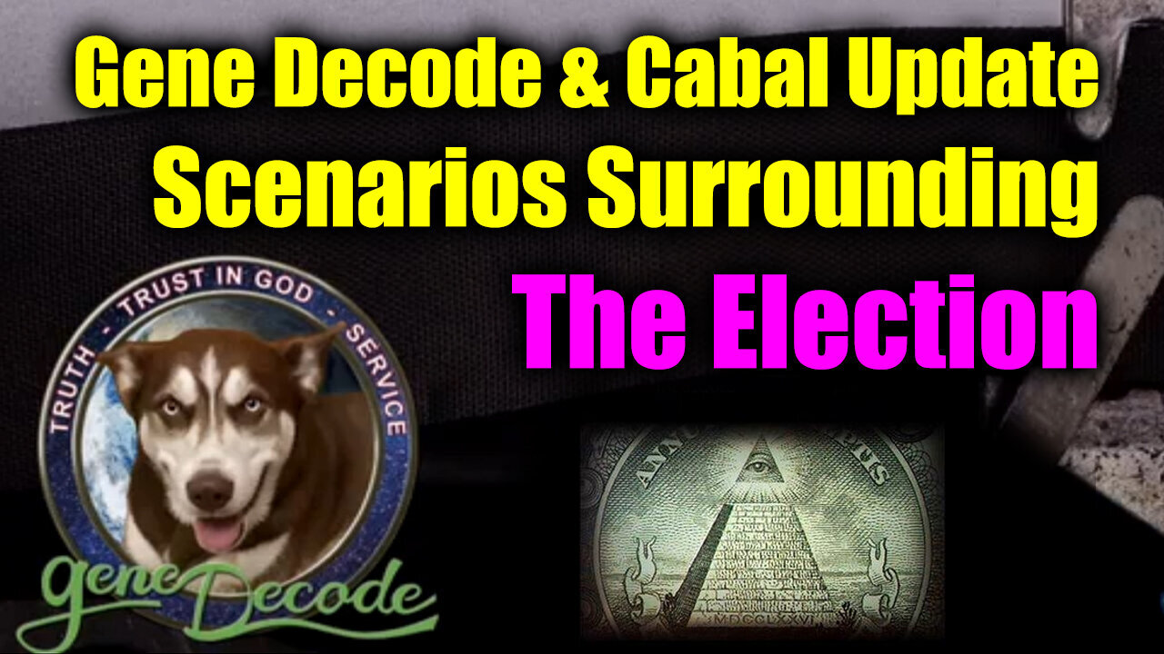 Gene Decode & Cabal Update - Scenarios Surrounding The Election 2024