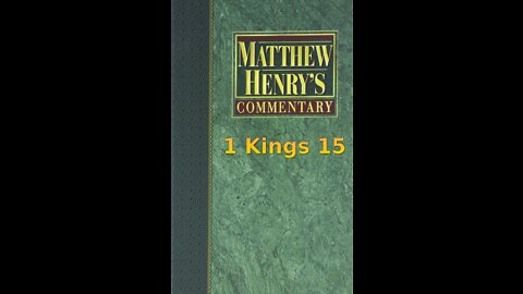 Matthew Henry's Commentary on the Whole Bible. Audio produced by Irv Risch. 1 Kings Chapter 15