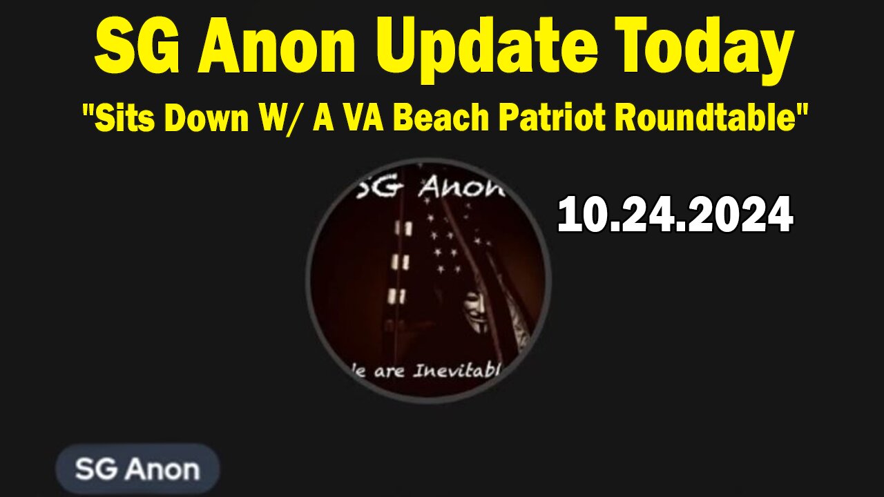 SG Anon Update Today 10.24.24: "SG Anon Sits Down W/ A VA Beach Patriot Roundtable"