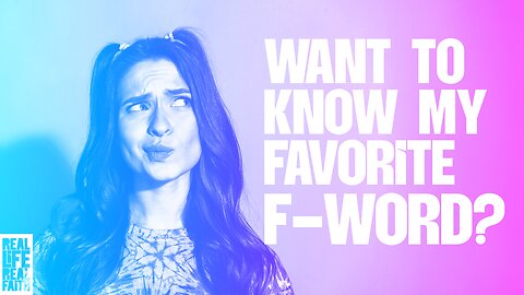 Want To Know My Favorite F-Word?