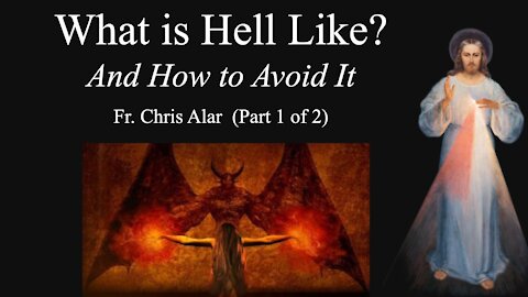 Explaining the Faith - What is Hell Like? And How to Avoid It (Part 1 of 2)