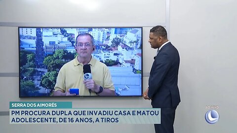 Serra dos Aimorés: PM Procura Dupla que Invadiu Casa e Matou Adolescente, de 16 Anos, a Tiros.