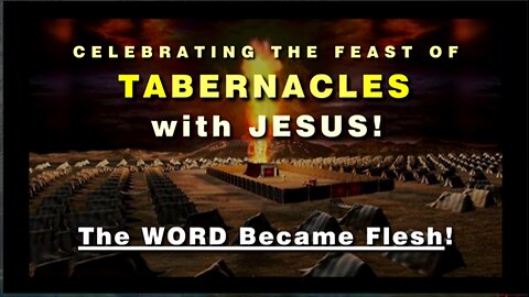 21-Oct-24 The Word became FLESH Celebrating the Feast of Tabernacles with Jesus