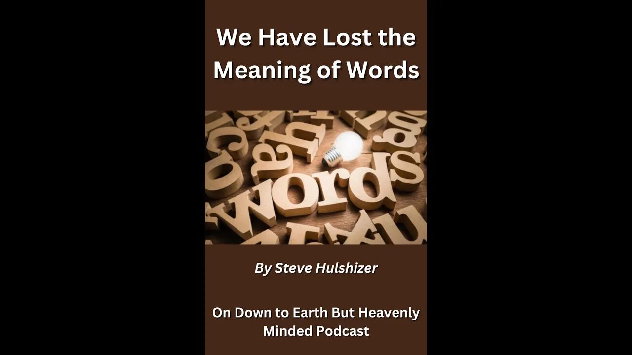 We Have Lost the Meaning of Words, By Steve Hulshizer On Down to Earth But Heavenly Minded Podcast