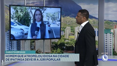 Caso foi em 2022: Homem que Atropelou Idosa na Cidade de Ipatinga Deve ir a Júri Popular.