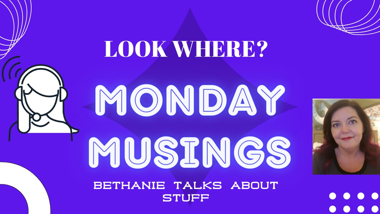 Bethanie Talks About Monday Musings - Look Where?