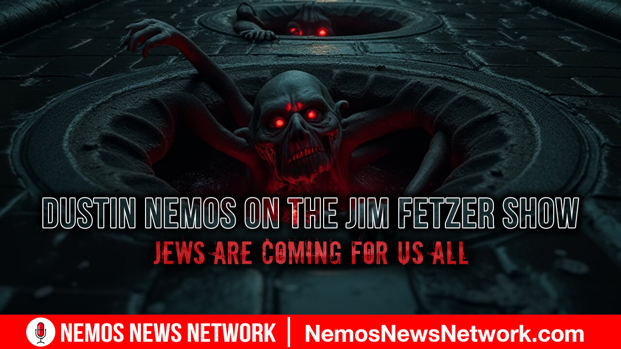 Dustin Nemos on The Jim Fetzer Show, Jews are Coming For Us All