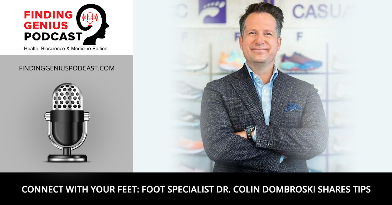 Connect with Your Feet: Foot Specialist Dr. Colin Dombroski Shares Tips