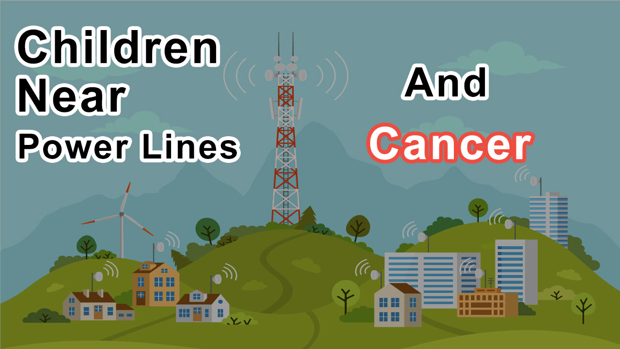 Children Living Near Ordinary Power Lines Had 3 Times The Likelihood Of Developing Cancer - Lloyd