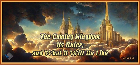 David J. Smith - 743A - The Coming Kingdom - Its Ruler, and What It Will Be Like (Pt-1)