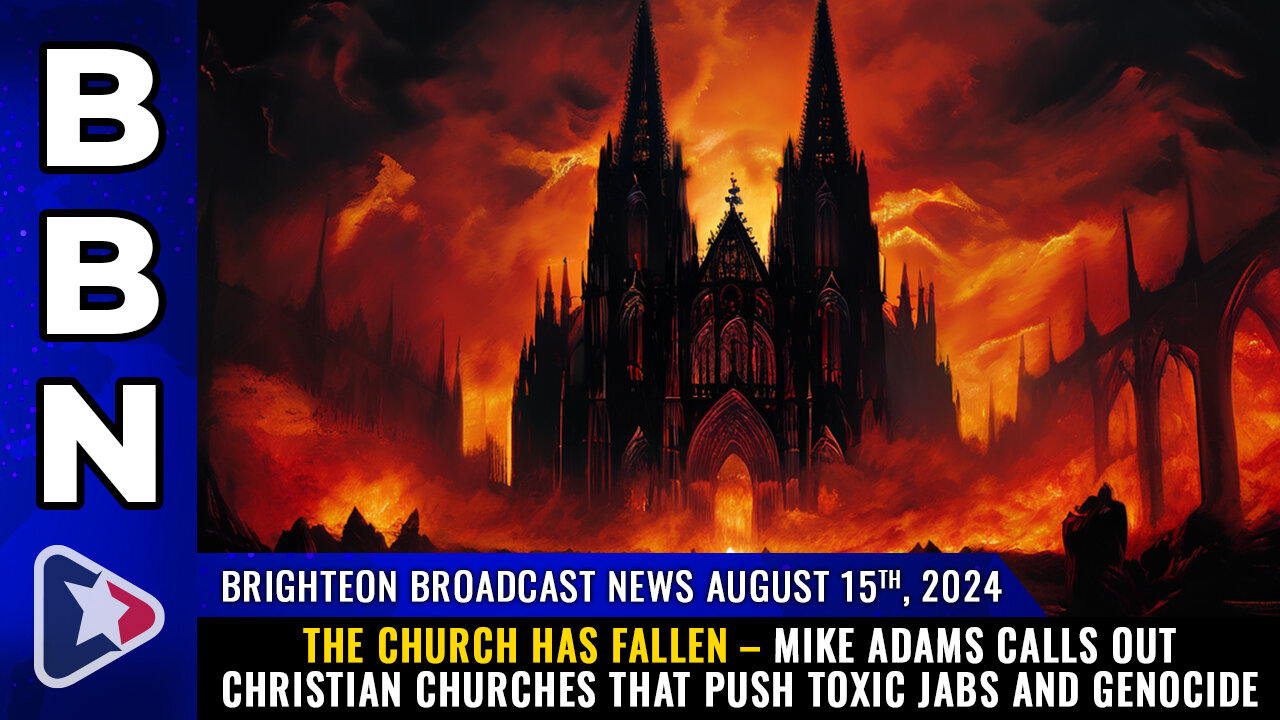 BBN, Aug 15, 2024 – THE CHURCH HAS FALLEN – Mike Adams calls out Christian churches...