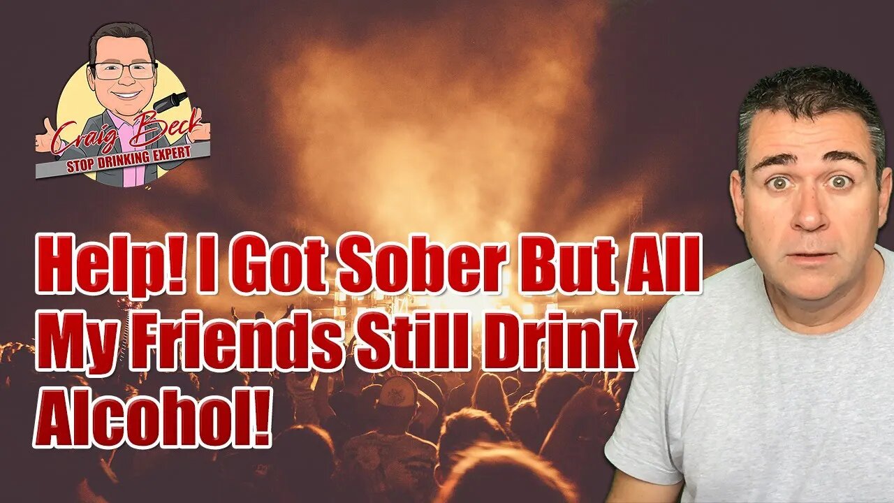 Help! I Got Sober But All My Friends Still Drink Alcohol!