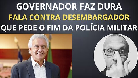 Governador faz duras críticas ao Desembargador que pede o fim da Polícia Militar!