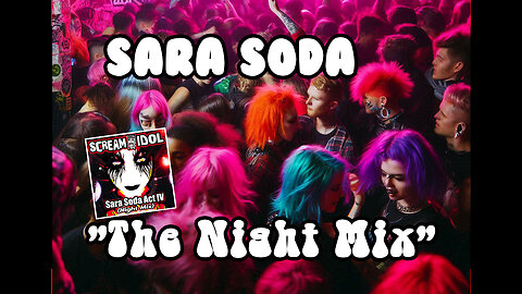 Scream Idol - Sara Soda Act IV (Night Mix) Club Dance A Go Go!