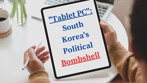 "Tablet PC": South Korea's Political Bombshell