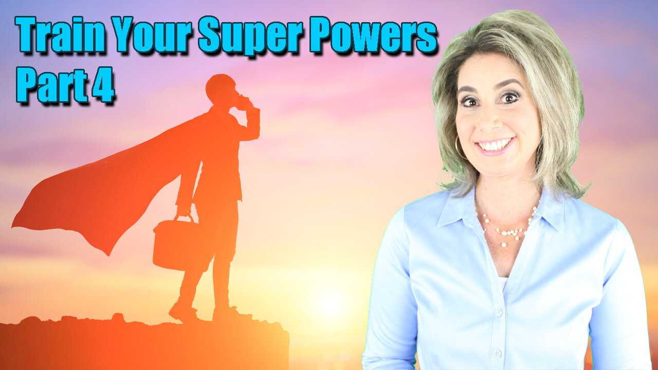 Train Your Super Powers Part 4